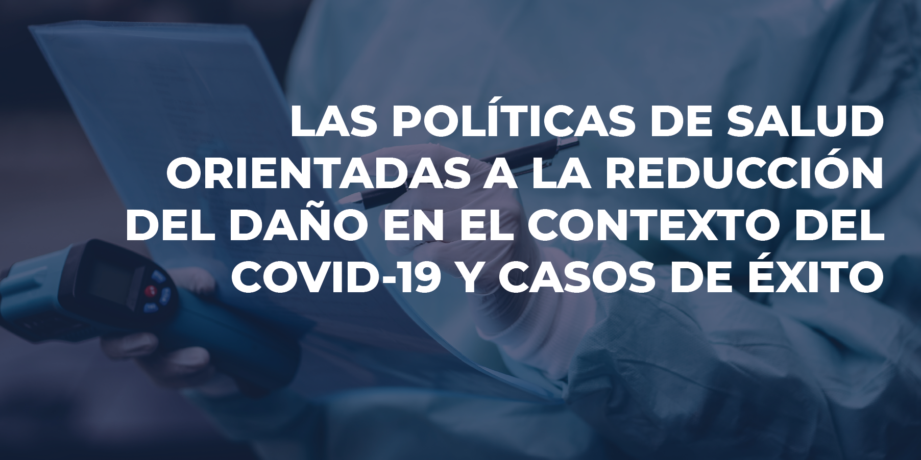 LAS POLÍTICAS DE SALUD ORIENTADAS A LA REDUCCIÓN DEL DAÑO EN EL CONTEXTO DEL COVID-19 Y CASOS DE ÉXITO